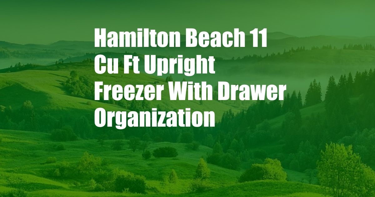 Hamilton Beach 11 Cu Ft Upright Freezer With Drawer Organization