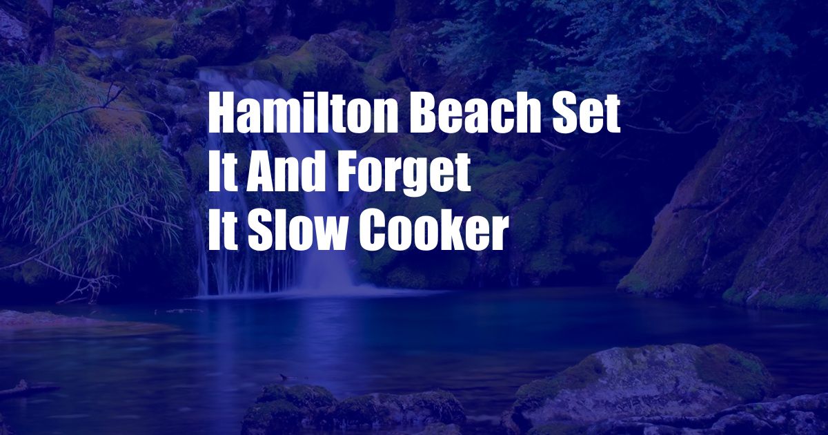 Hamilton Beach Set It And Forget It Slow Cooker