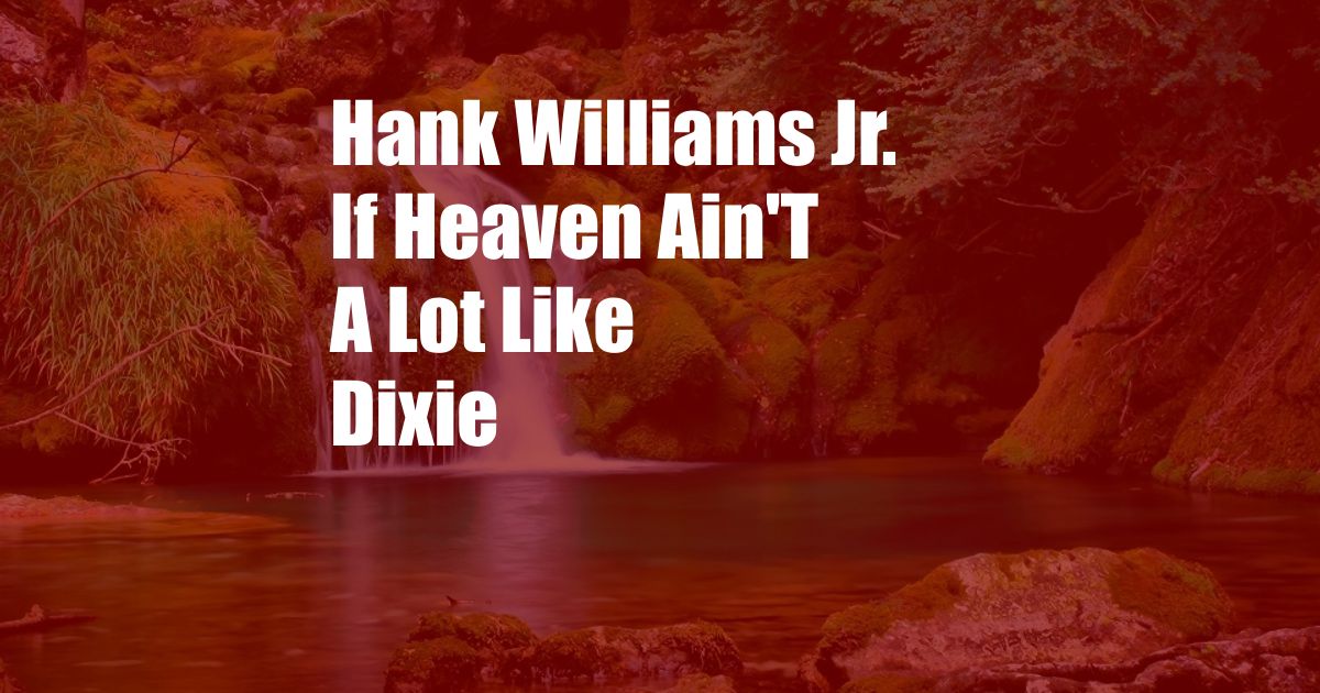 Hank Williams Jr. If Heaven Ain'T A Lot Like Dixie