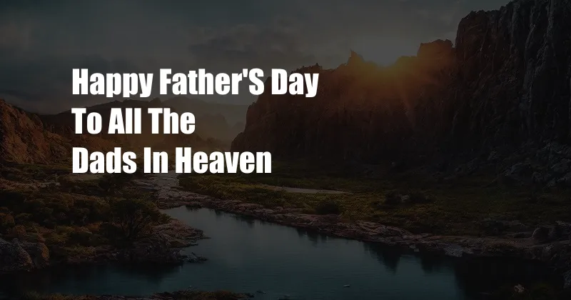 Happy Father'S Day To All The Dads In Heaven