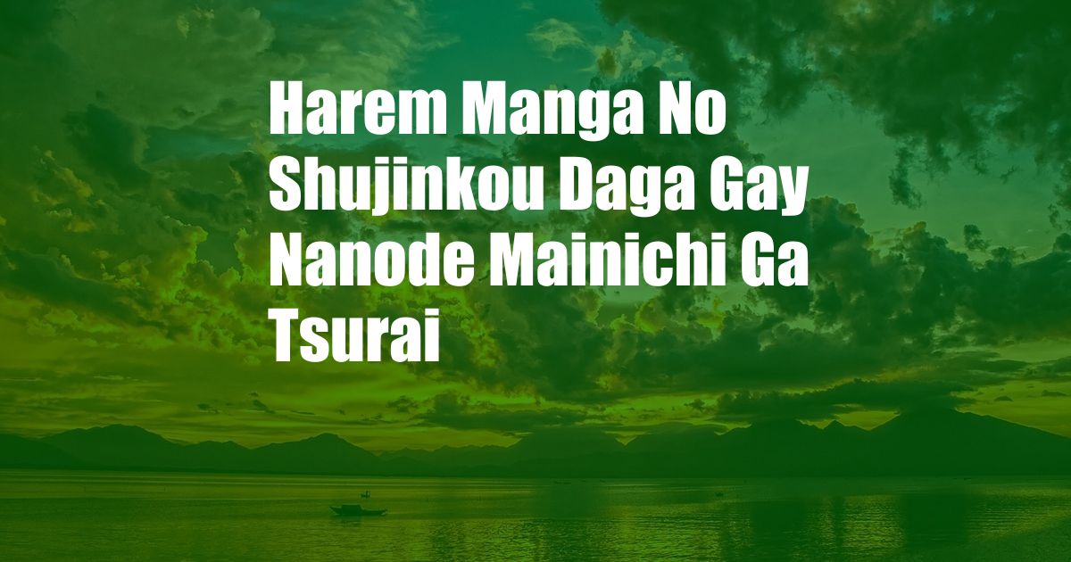 Harem Manga No Shujinkou Daga Gay Nanode Mainichi Ga Tsurai