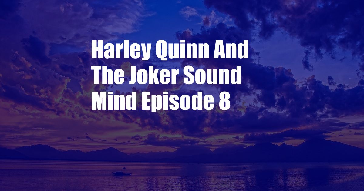 Harley Quinn And The Joker Sound Mind Episode 8