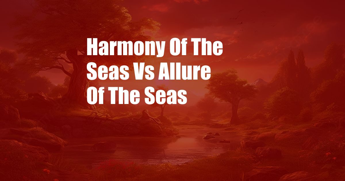 Harmony Of The Seas Vs Allure Of The Seas