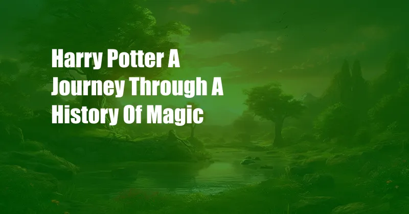 Harry Potter A Journey Through A History Of Magic