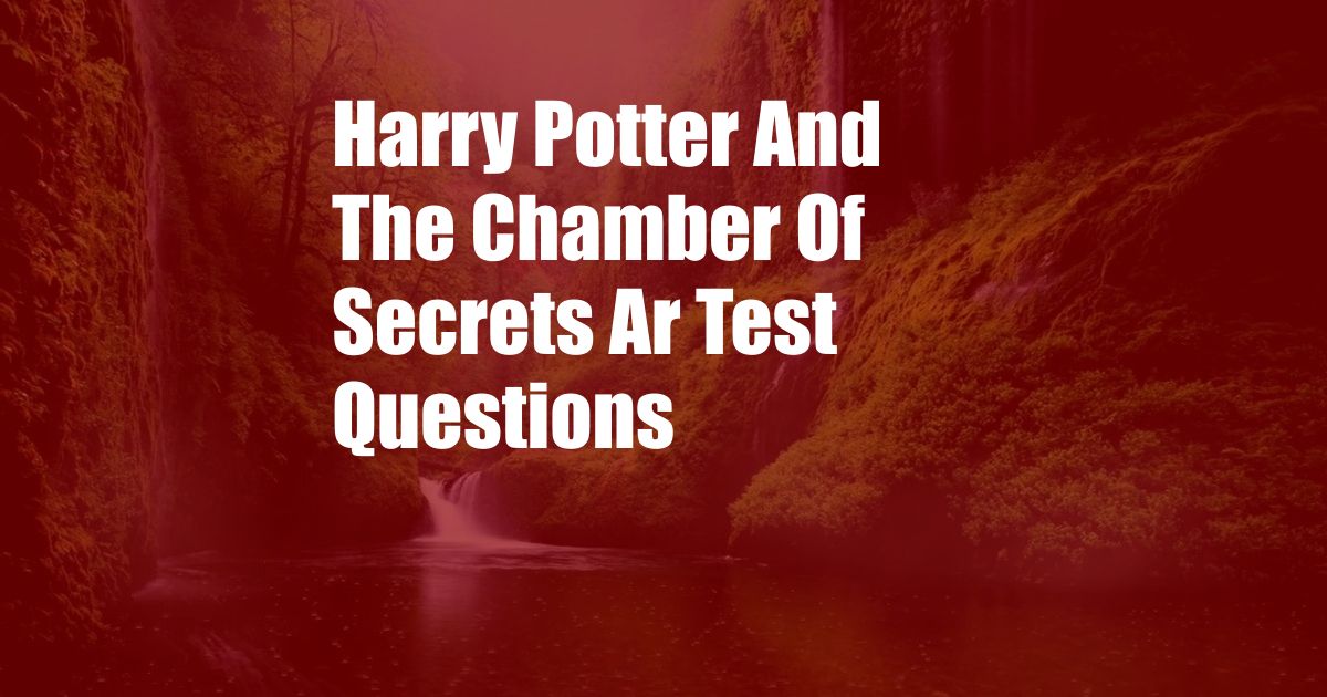 Harry Potter And The Chamber Of Secrets Ar Test Questions