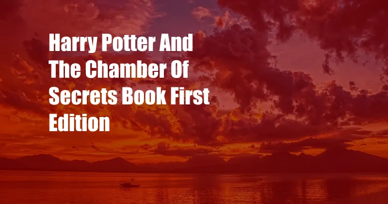 Harry Potter And The Chamber Of Secrets Book First Edition