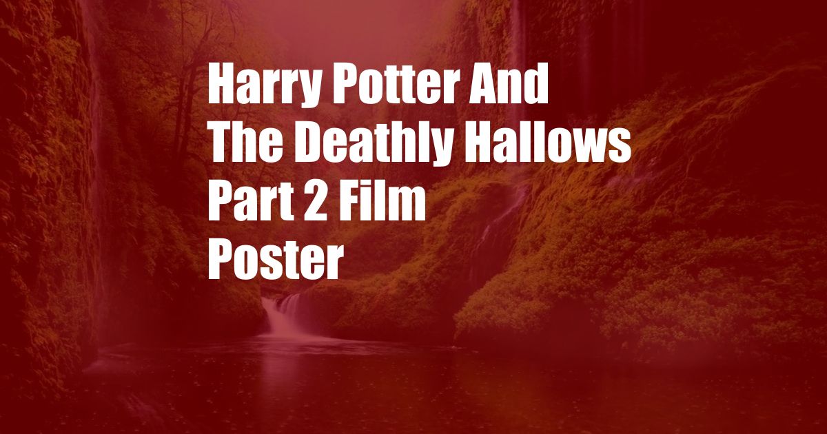 Harry Potter And The Deathly Hallows Part 2 Film Poster