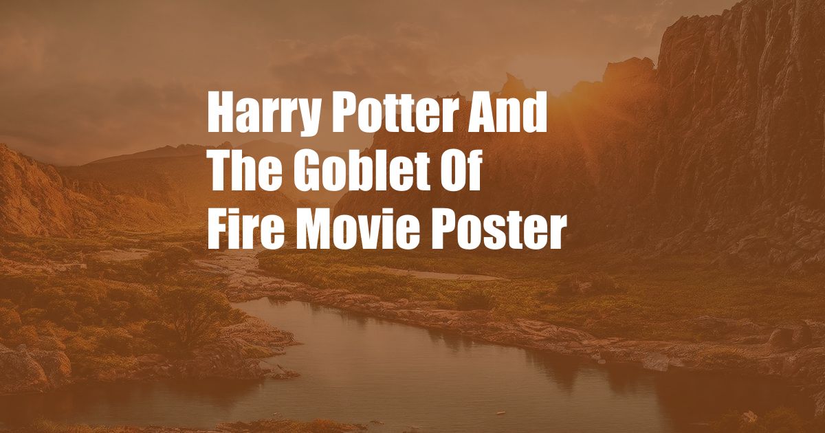 Harry Potter And The Goblet Of Fire Movie Poster