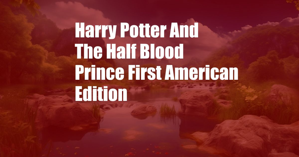 Harry Potter And The Half Blood Prince First American Edition