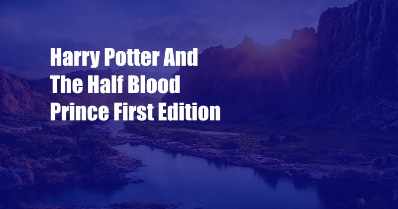 Harry Potter And The Half Blood Prince First Edition