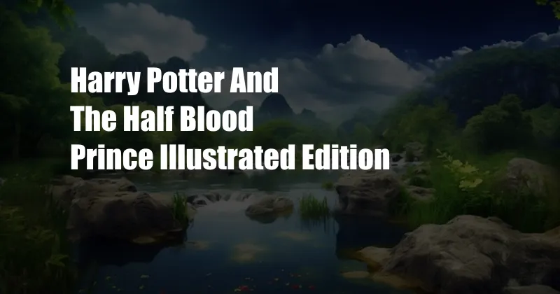 Harry Potter And The Half Blood Prince Illustrated Edition