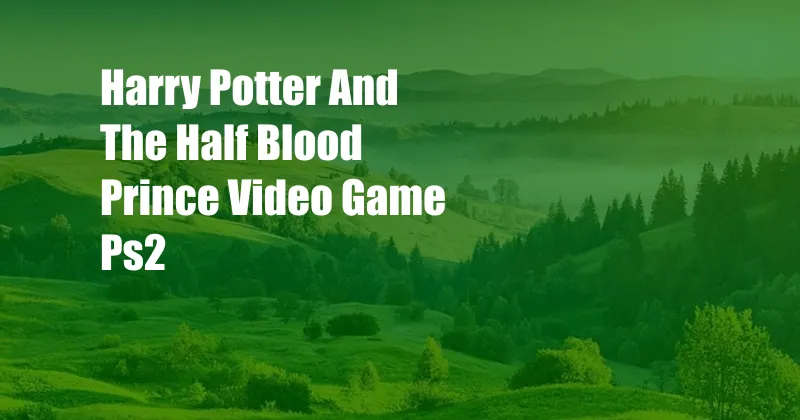Harry Potter And The Half Blood Prince Video Game Ps2