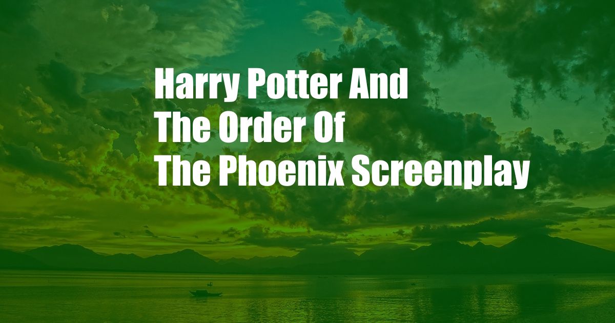 Harry Potter And The Order Of The Phoenix Screenplay