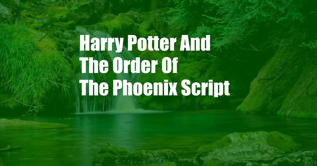 Harry Potter And The Order Of The Phoenix Script