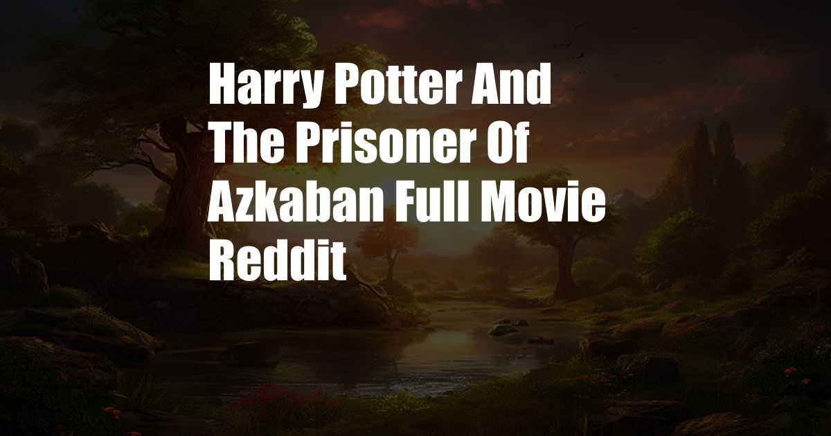 Harry Potter And The Prisoner Of Azkaban Full Movie Reddit