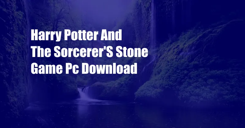 Harry Potter And The Sorcerer'S Stone Game Pc Download