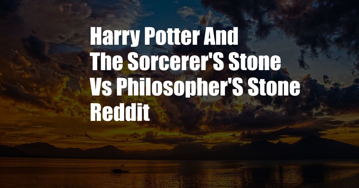 Harry Potter And The Sorcerer'S Stone Vs Philosopher'S Stone Reddit