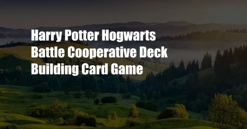 Harry Potter Hogwarts Battle Cooperative Deck Building Card Game