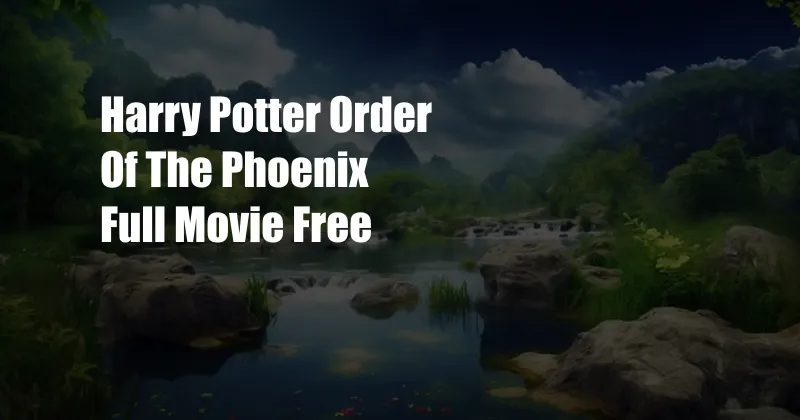 Harry Potter Order Of The Phoenix Full Movie Free