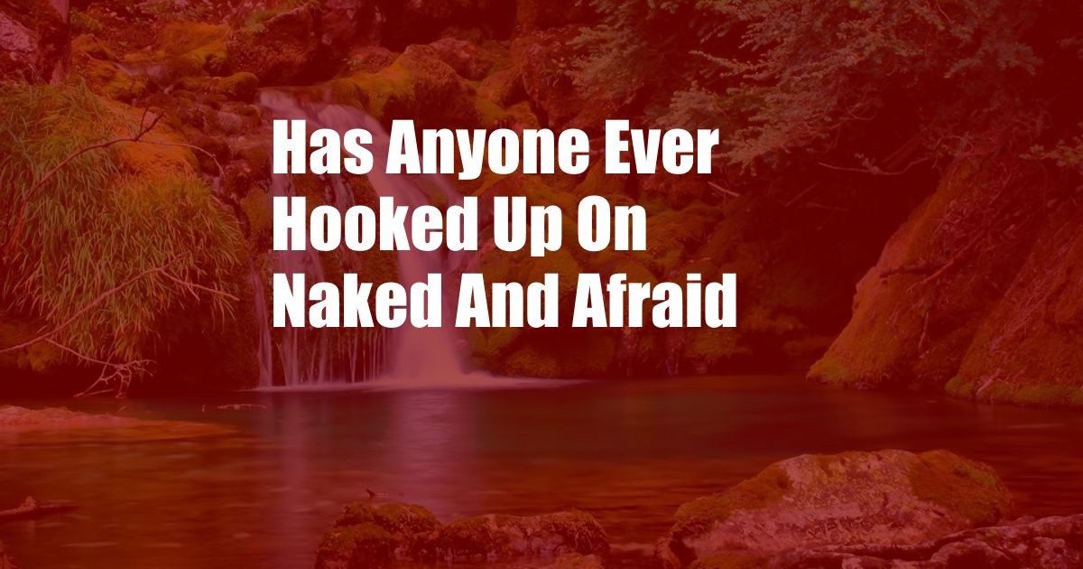Has Anyone Ever Hooked Up On Naked And Afraid