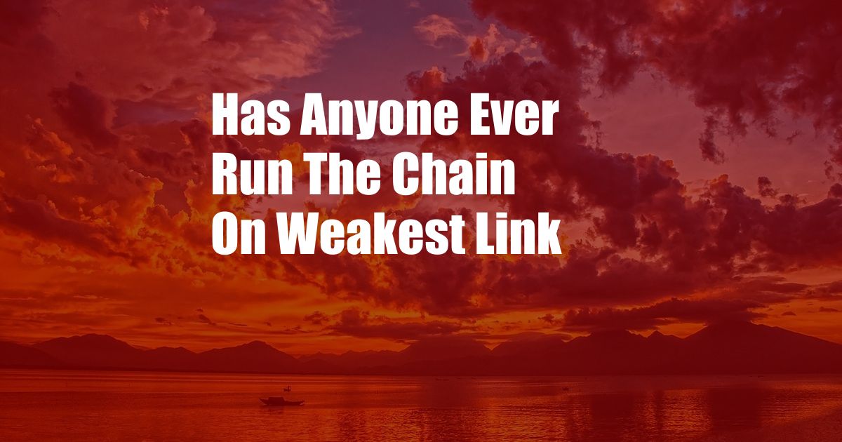 Has Anyone Ever Run The Chain On Weakest Link