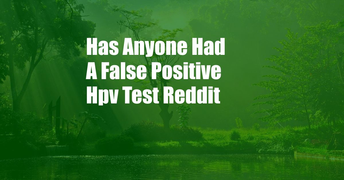 Has Anyone Had A False Positive Hpv Test Reddit