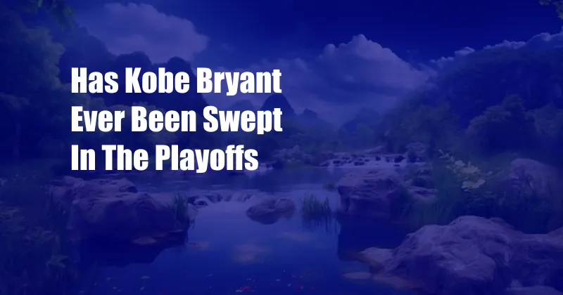 Has Kobe Bryant Ever Been Swept In The Playoffs