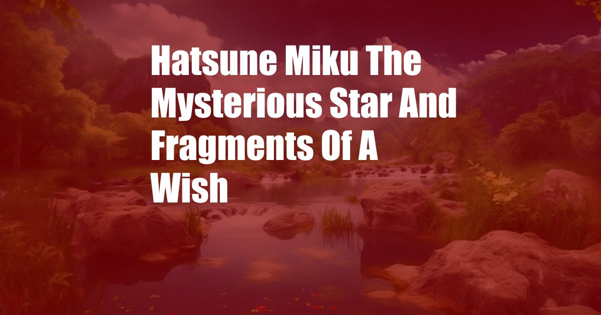 Hatsune Miku The Mysterious Star And Fragments Of A Wish