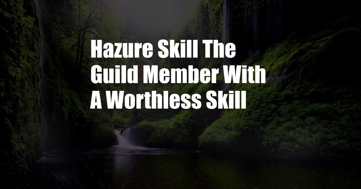 Hazure Skill The Guild Member With A Worthless Skill