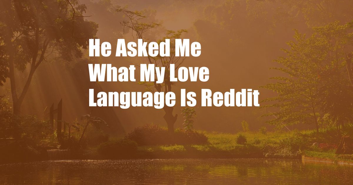 He Asked Me What My Love Language Is Reddit