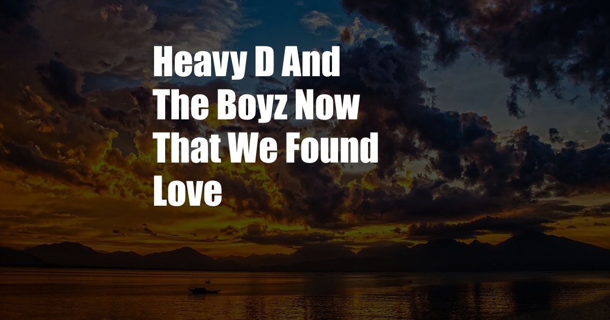 Heavy D And The Boyz Now That We Found Love