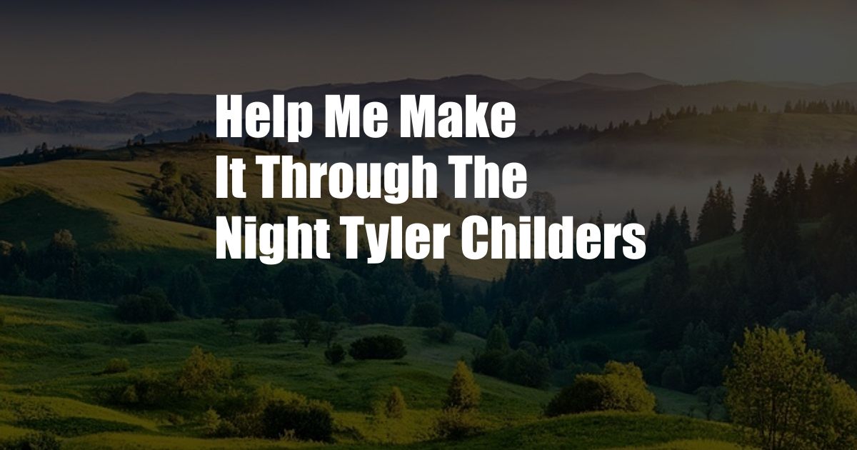 Help Me Make It Through The Night Tyler Childers