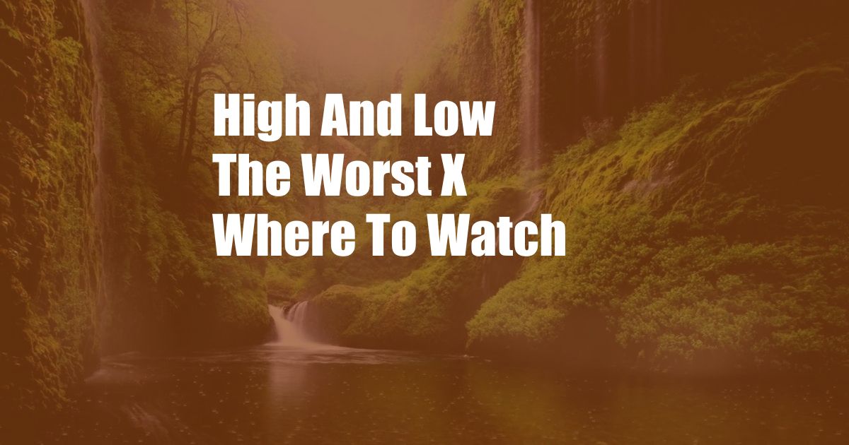 High And Low The Worst X Where To Watch