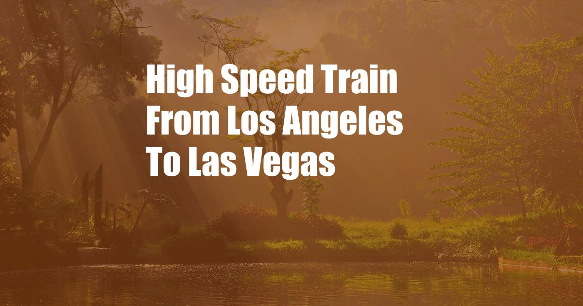High Speed Train From Los Angeles To Las Vegas