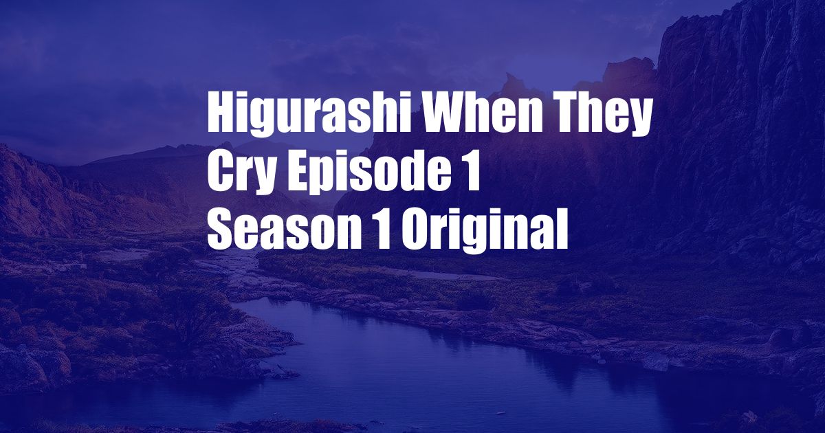 Higurashi When They Cry Episode 1 Season 1 Original