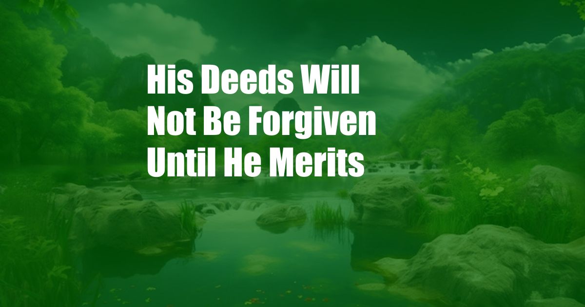 His Deeds Will Not Be Forgiven Until He Merits