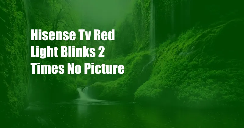 Hisense Tv Red Light Blinks 2 Times No Picture