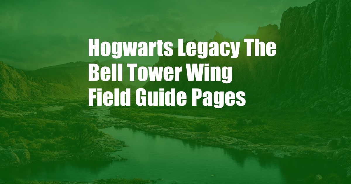 Hogwarts Legacy The Bell Tower Wing Field Guide Pages