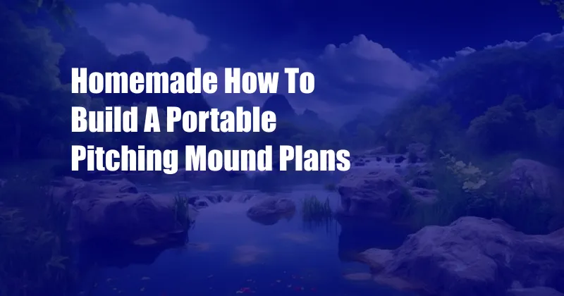 Homemade How To Build A Portable Pitching Mound Plans
