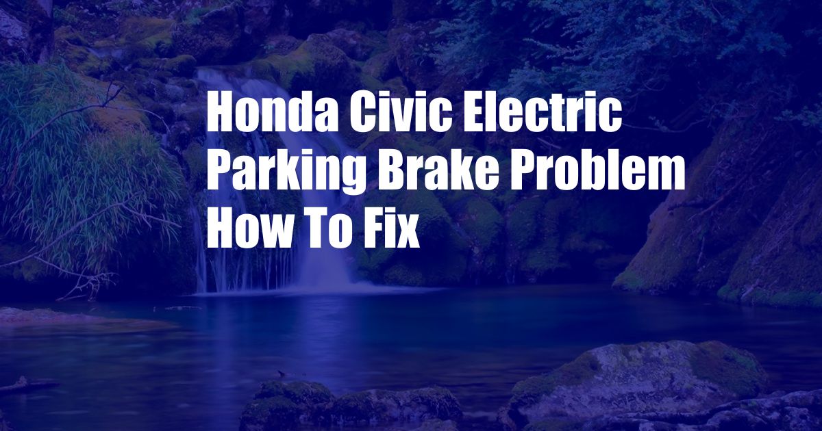 Honda Civic Electric Parking Brake Problem How To Fix