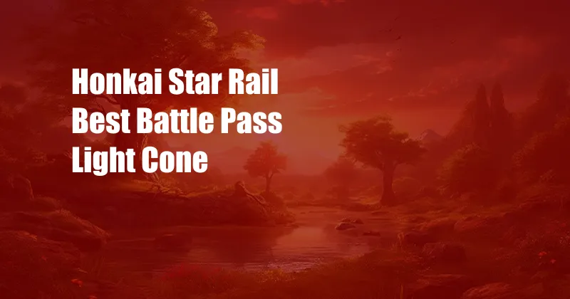 Honkai Star Rail Best Battle Pass Light Cone 