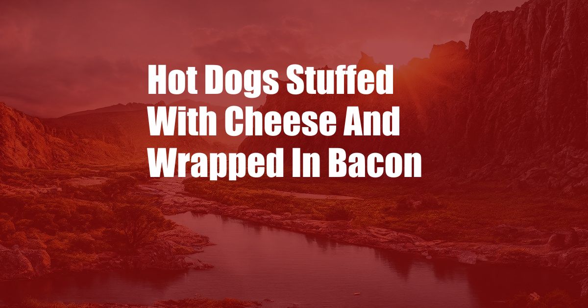 Hot Dogs Stuffed With Cheese And Wrapped In Bacon