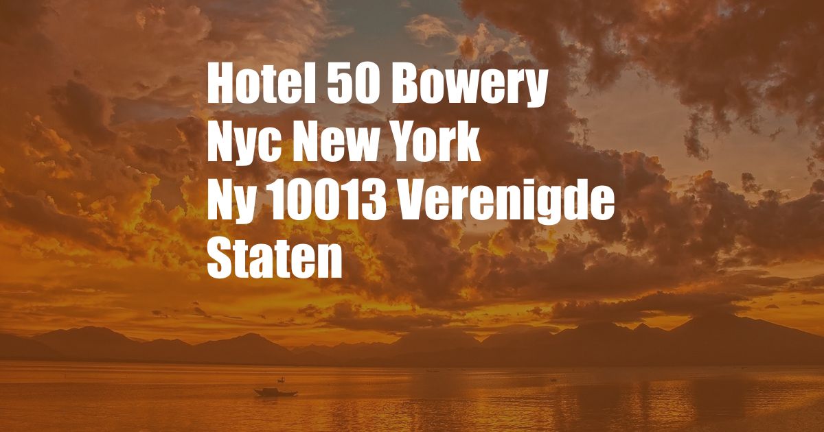 Hotel 50 Bowery Nyc New York Ny 10013 Verenigde Staten