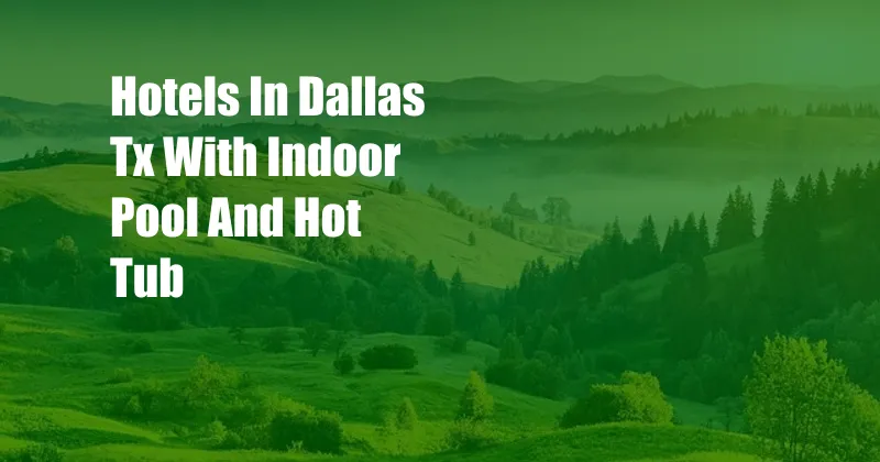 Hotels In Dallas Tx With Indoor Pool And Hot Tub