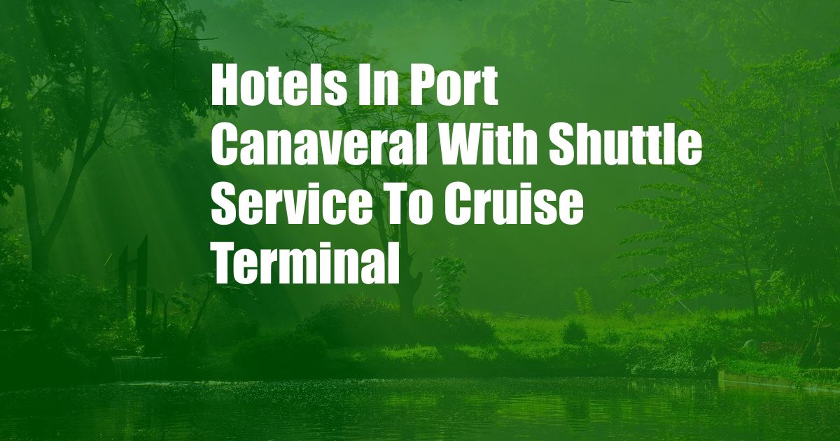 Hotels In Port Canaveral With Shuttle Service To Cruise Terminal