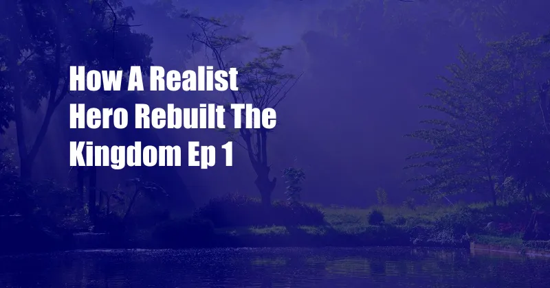 How A Realist Hero Rebuilt The Kingdom Ep 1