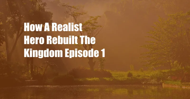 How A Realist Hero Rebuilt The Kingdom Episode 1