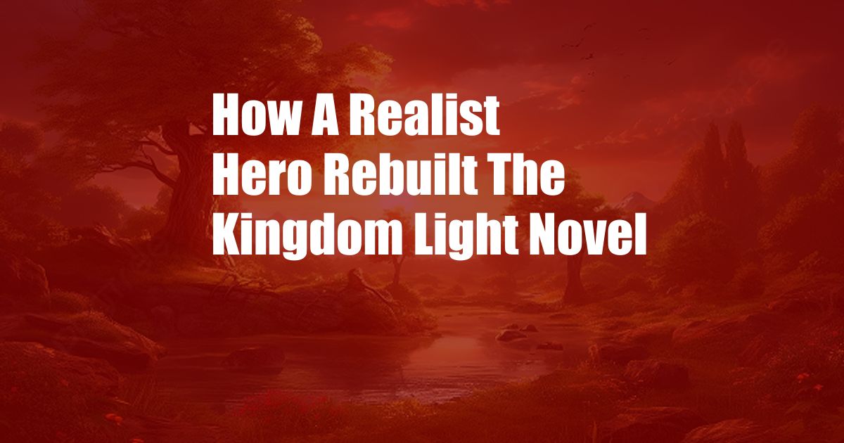 How A Realist Hero Rebuilt The Kingdom Light Novel