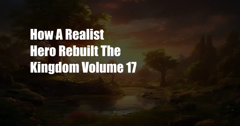 How A Realist Hero Rebuilt The Kingdom Volume 17