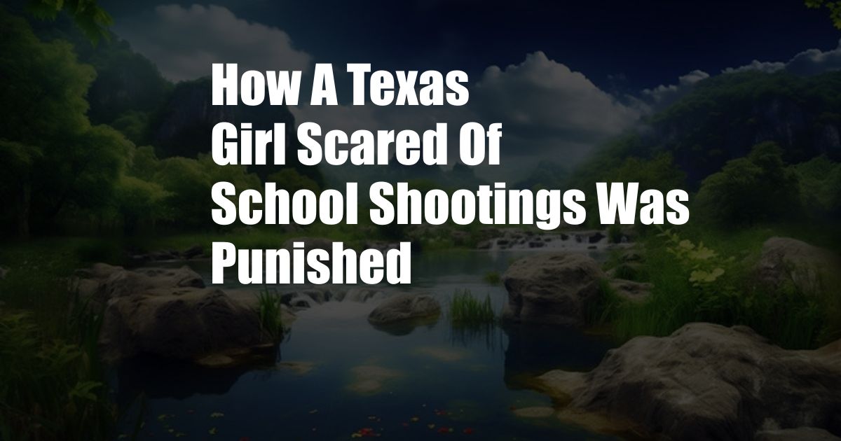 How A Texas Girl Scared Of School Shootings Was Punished